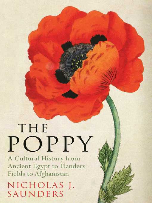 Title details for The Poppy: a Cultural History from Ancient Egypt to Flanders Fields to Afghanistan by Nicholas J. Saunders - Available